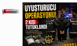 UYUŞTURUCU OPERASYONU: 2 TUTUKLAMA