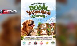 CAN DOSTLARI İÇİN DOĞAL YAŞAM ALANI AÇILIYOR