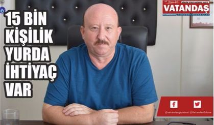 15 BİN KİŞİLİK YURDA İHTİYAÇ VAR