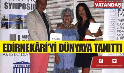 EDİRNEKÂRİ'Yİ DÜNYAYA TANITTI