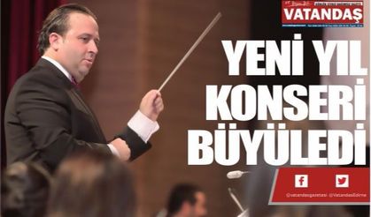 YENİ YIL KONSERİ BÜYÜLEDİ
