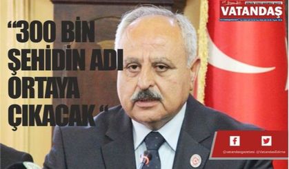 “300 BİN ŞEHİDİN  ADI ORTAYA ÇIKACAK “