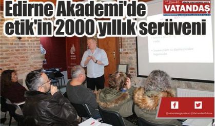 Edirne Akademi'de  etik'in 2000 yıllık serüveni