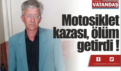 Motosiklet  kazası, ölüm  getirdi !