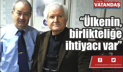 “Ülkenin, birlikteliğe ihtiyacı var”