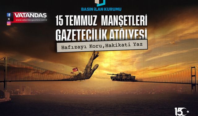 15 TEMMUZ DARBE GİRİŞİMİ GENÇ GAZETECİLERİN MANŞETLERİYLE HATIRLANACAK