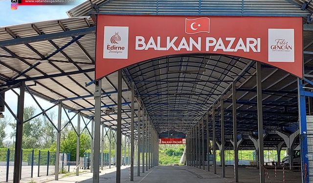 BALKAN PAZARI KAPILARINI 1 MAYIS'DA AÇACAK