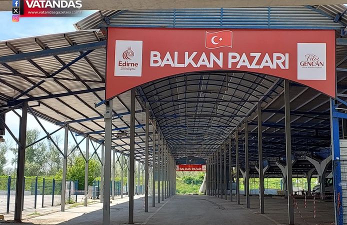 BALKAN PAZARI KAPILARINI 1 MAYIS'DA AÇACAK