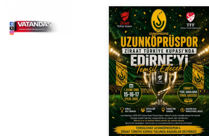 UZUNKÖPRÜSPOR TÜRKİYE KUPASI’NDA EDİRNE’Yİ TEMSİL EDECEK