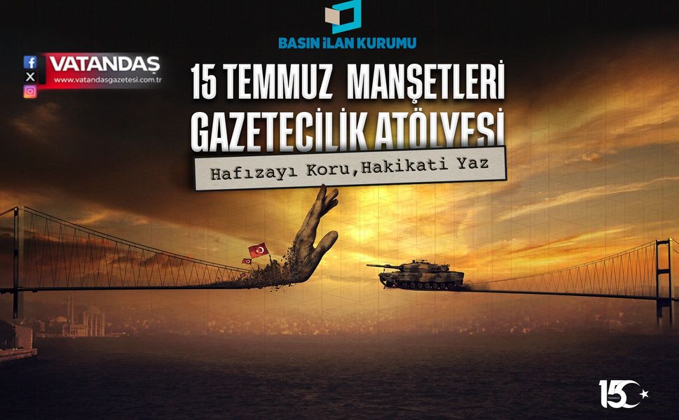 15 TEMMUZ DARBE GİRİŞİMİ GENÇ GAZETECİLERİN MANŞETLERİYLE HATIRLANACAK
