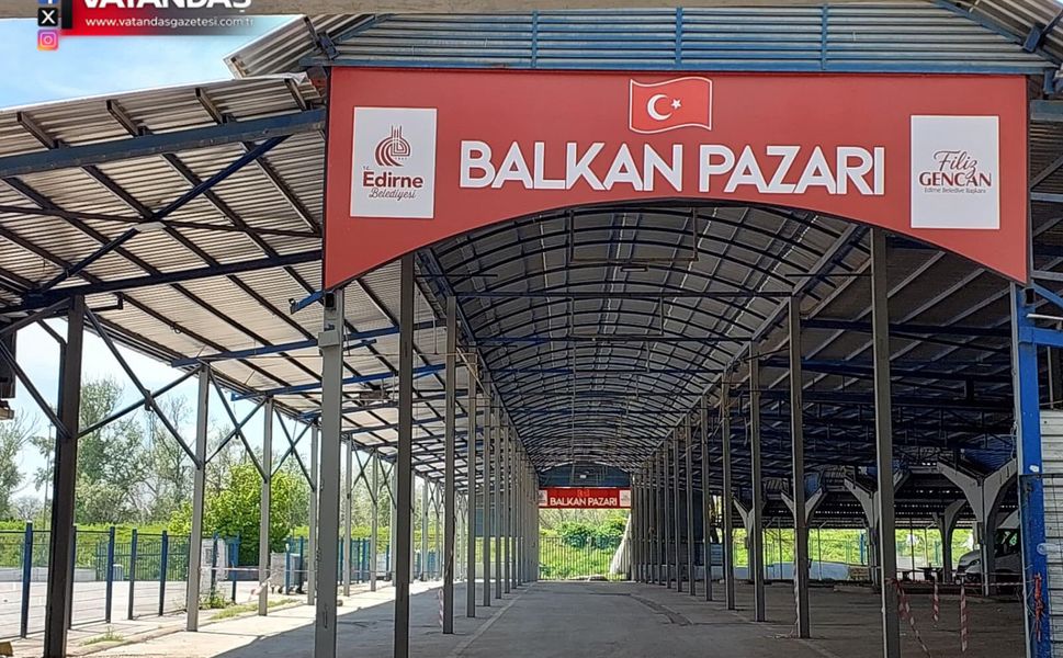 BALKAN PAZARI KAPILARINI 1 MAYIS'DA AÇACAK