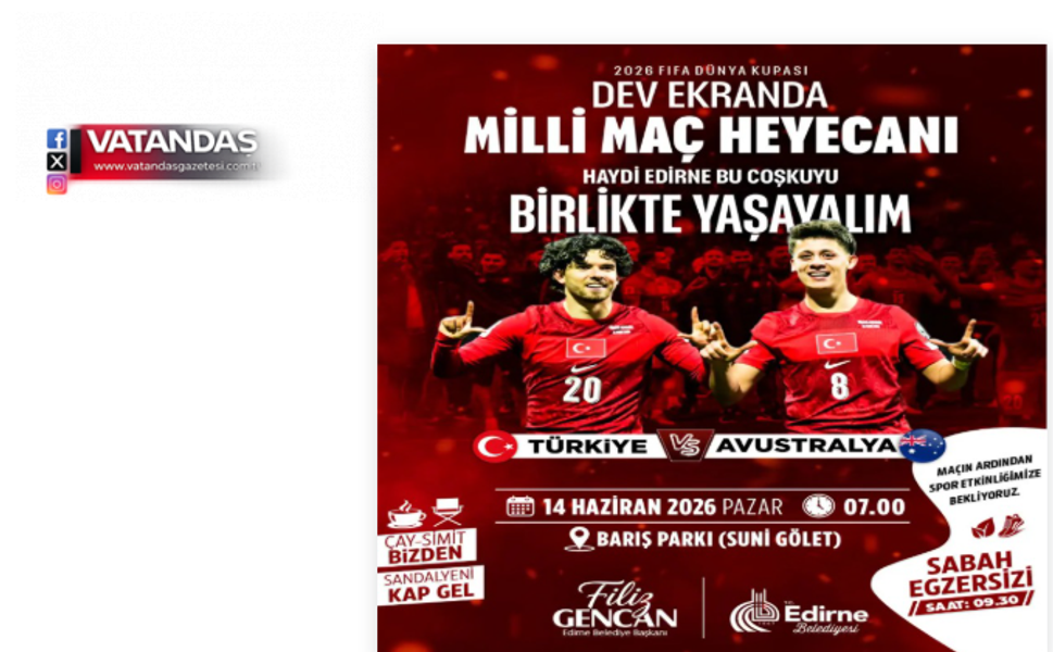 MİLLİ MAÇ HEYECANI EDİRNE’DE HEP BİRLİKTE YAŞANACAK