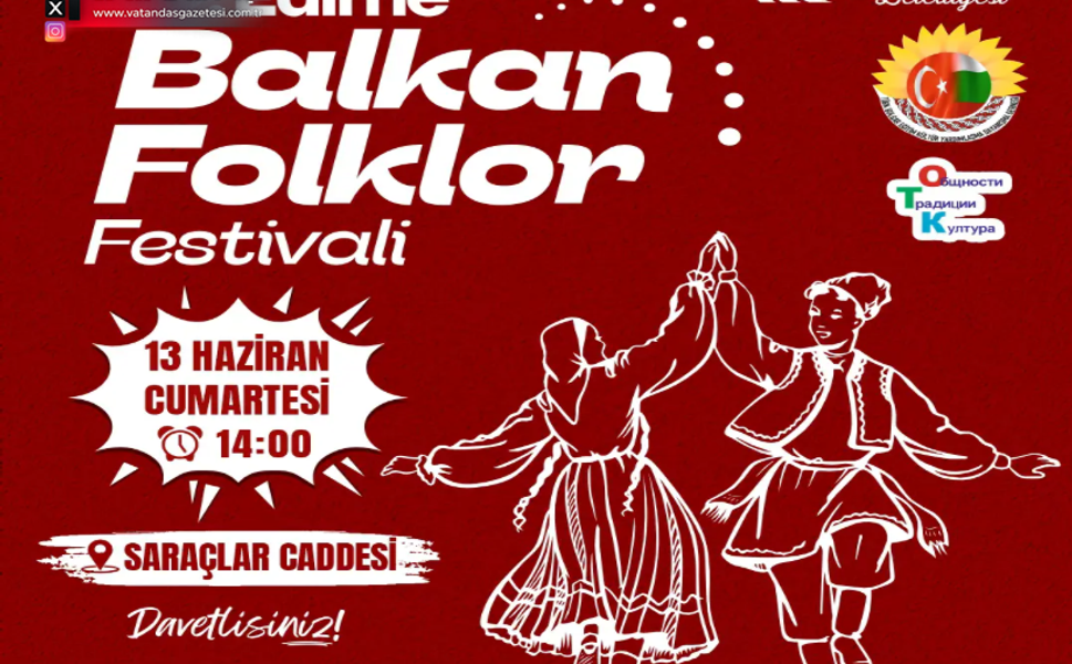 EDİRNE, BALKANLARIN ORTAK KÜLTÜRÜNE EV SAHİPLİĞİ YAPACAK