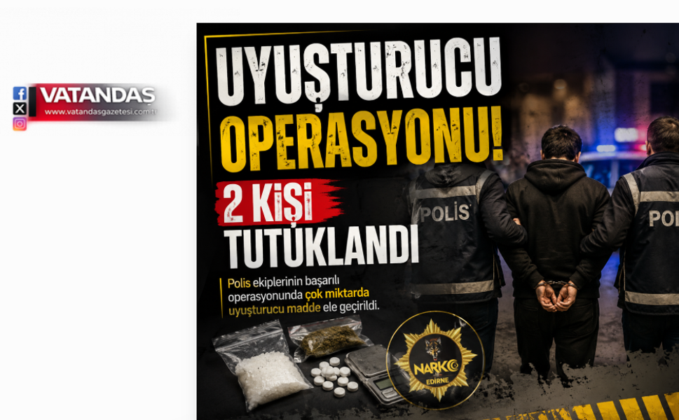UYUŞTURUCU OPERASYONU: 2 TUTUKLAMA