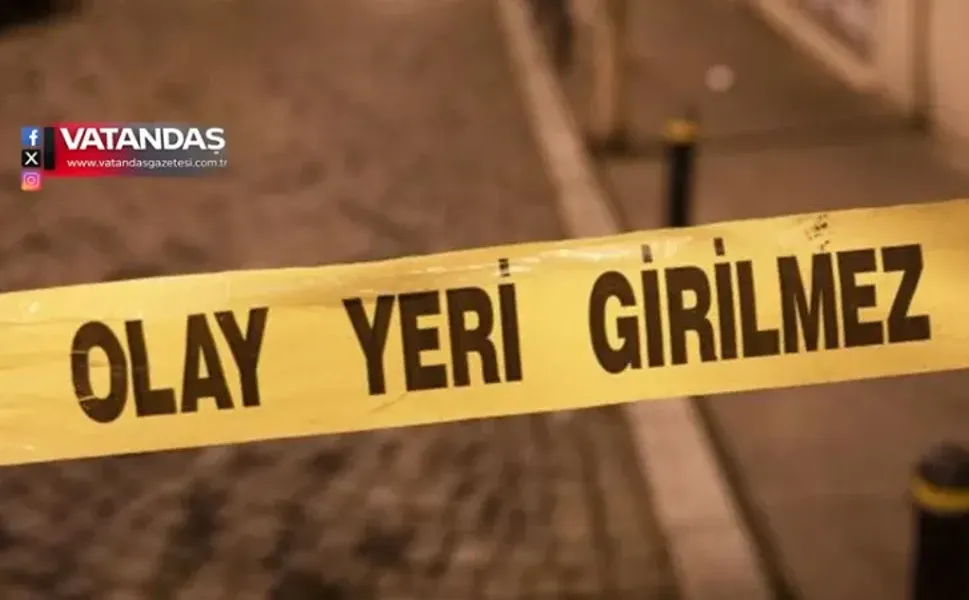 ŞÜPHELİ ÖLÜM CİNAYET SORUŞTURMASINA DÖNÜŞTÜ