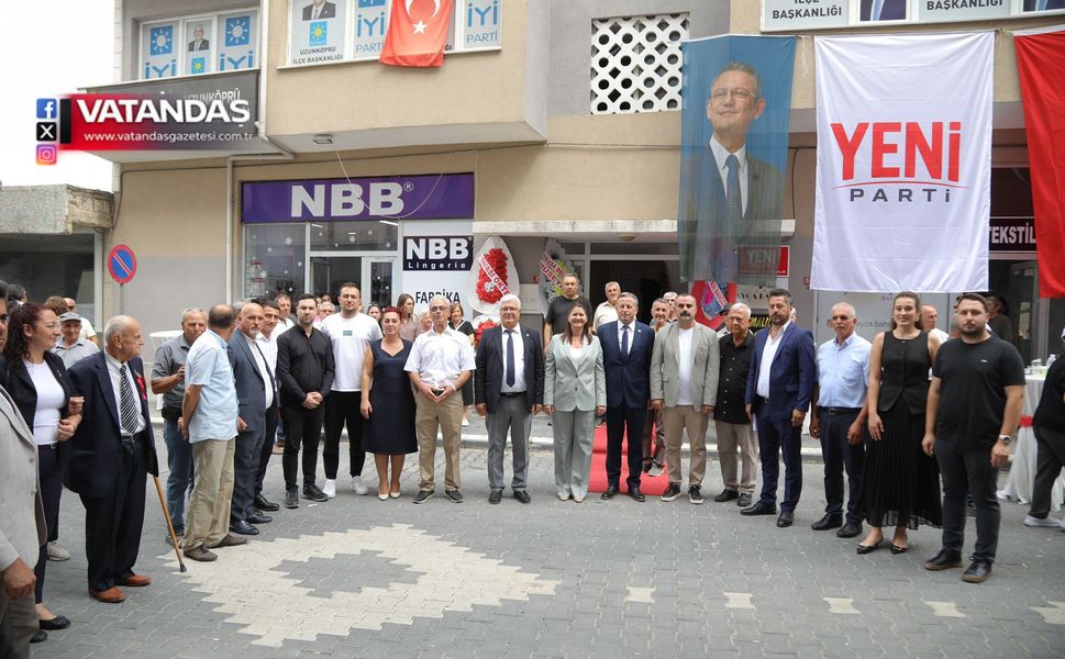 YENİ PARTİ UZUNKÖPRÜ İLÇE BAŞKANLIĞI AÇILDI