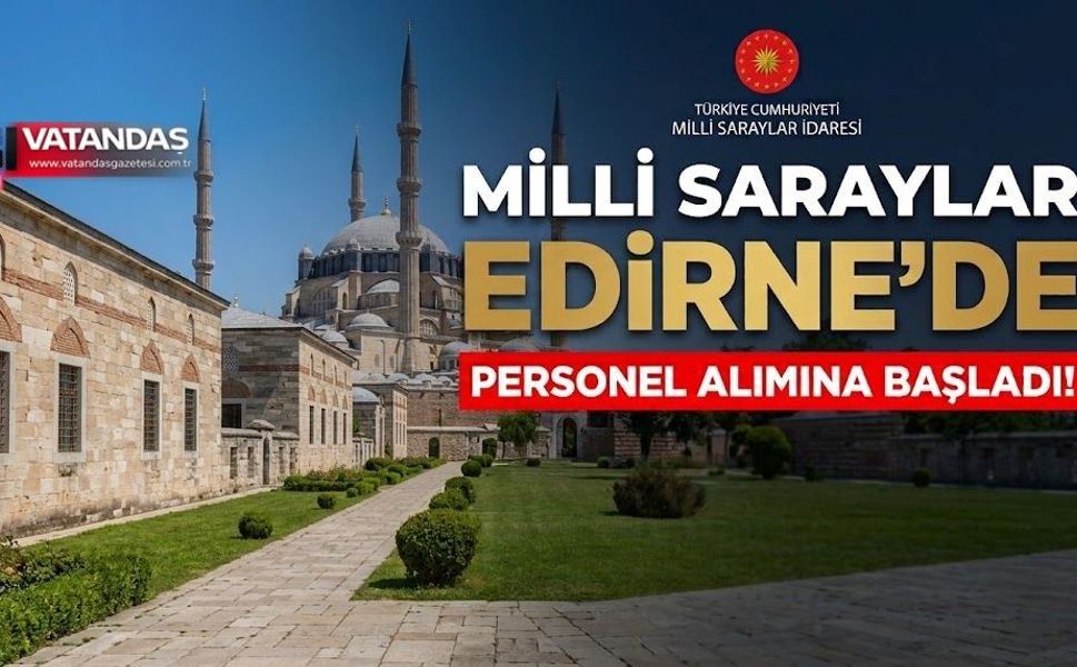 MİLLİ SARAYLAR EDİRNE’YE 25 PERSONEL ALACAK