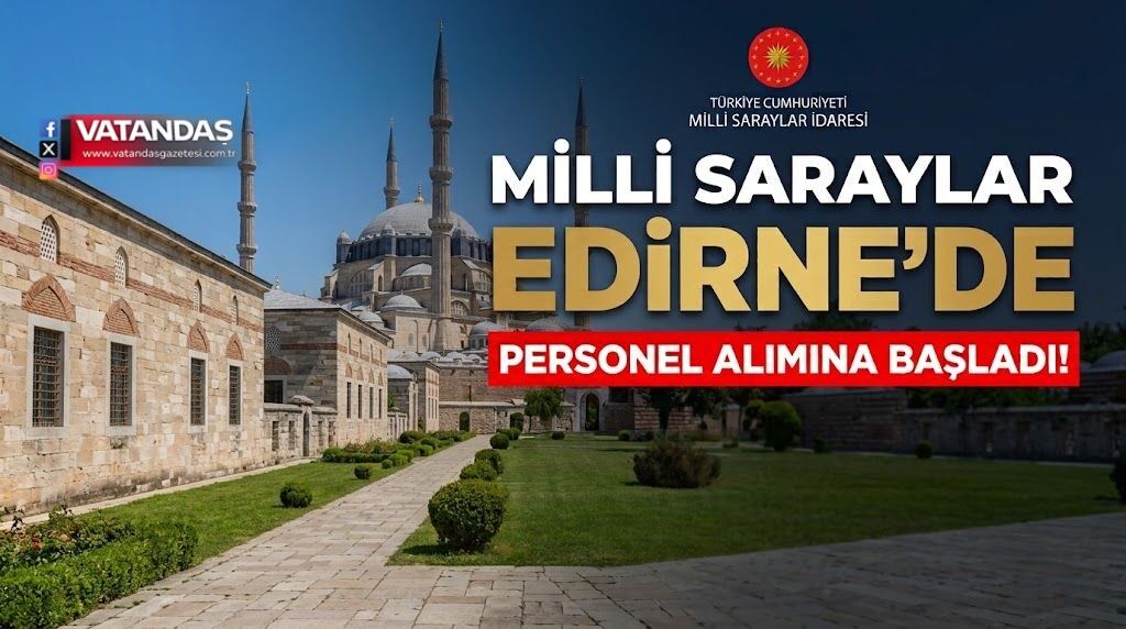 MİLLİ SARAYLAR EDİRNE’YE 25 PERSONEL ALACAK